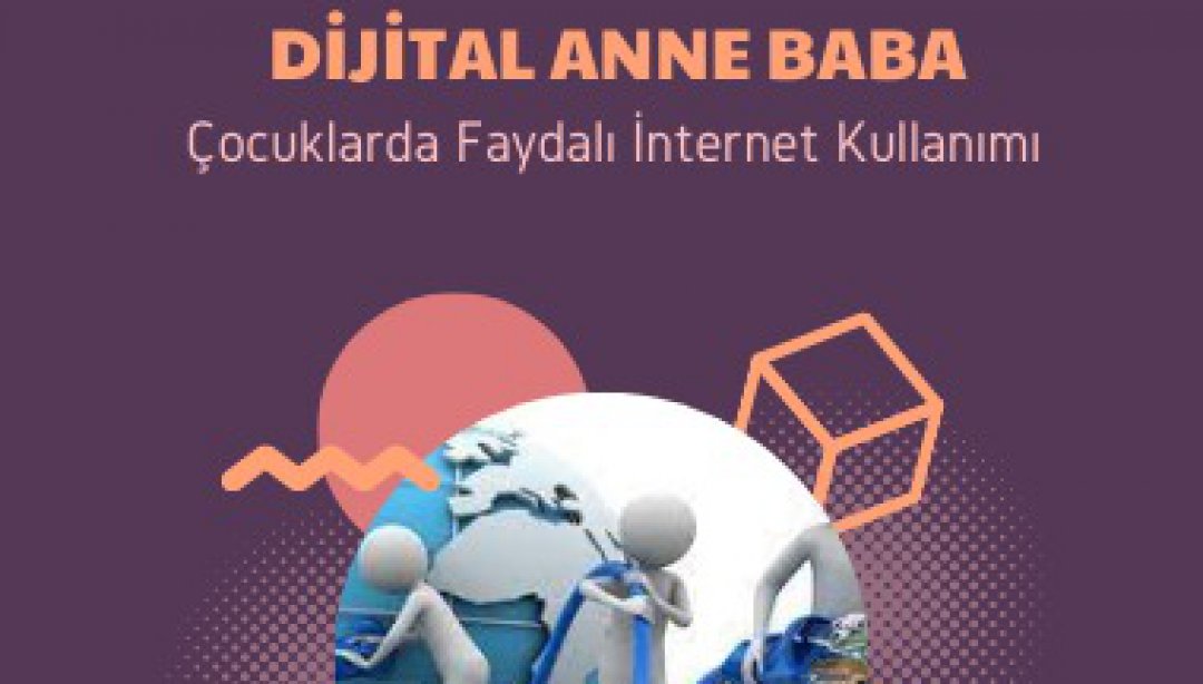 Dijital Anne Baba ve Çocuklarda Faydalı İnternet Kullanımı